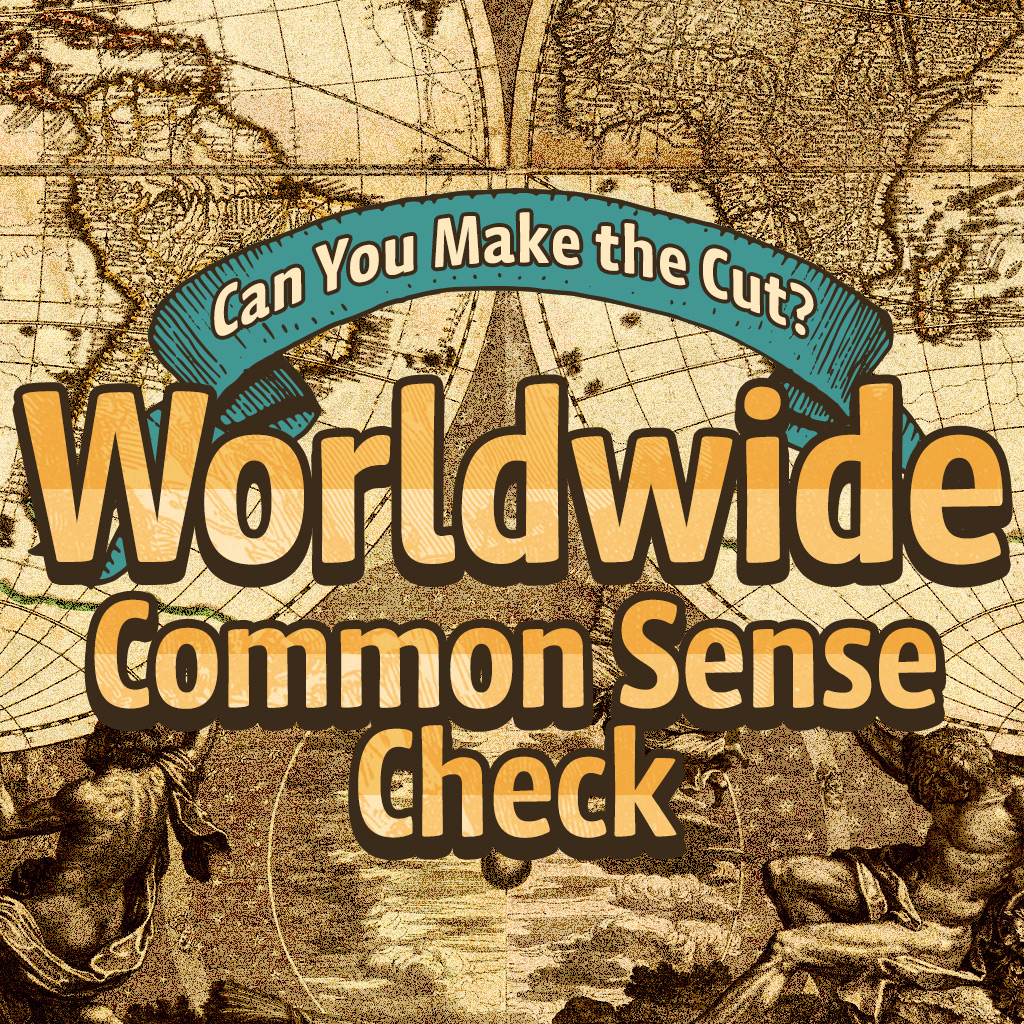 Can You Make the Cut? Worldwide Common Sense Check