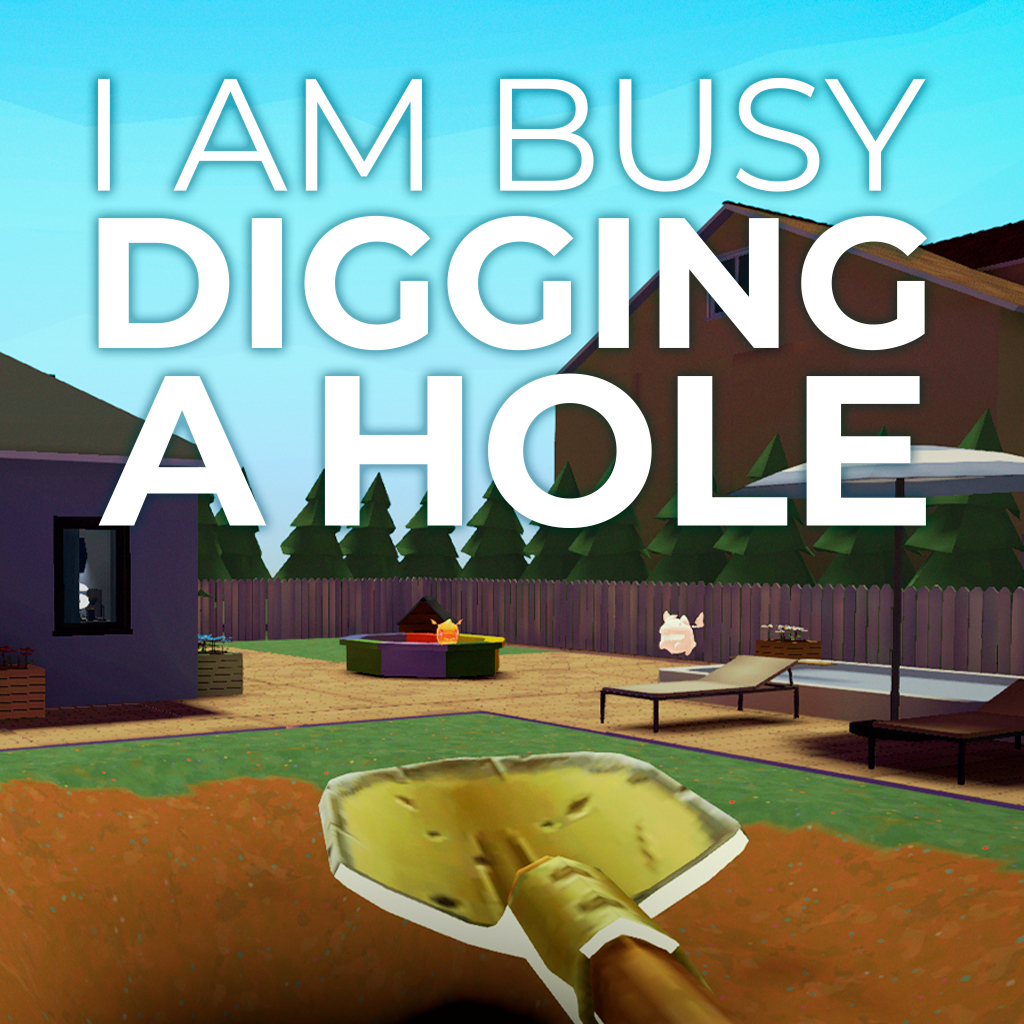 I Am Busy Digging a Hole