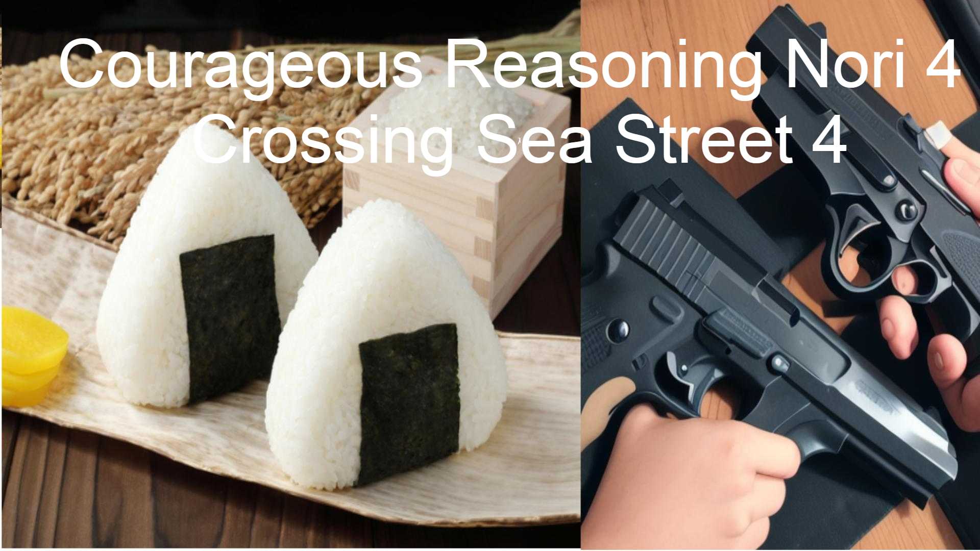 Courageous Reasoning Nori 4 Crossing Sea Street 4