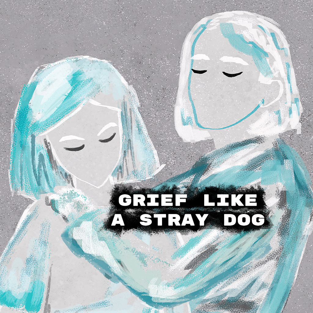 Grief like a stray dog