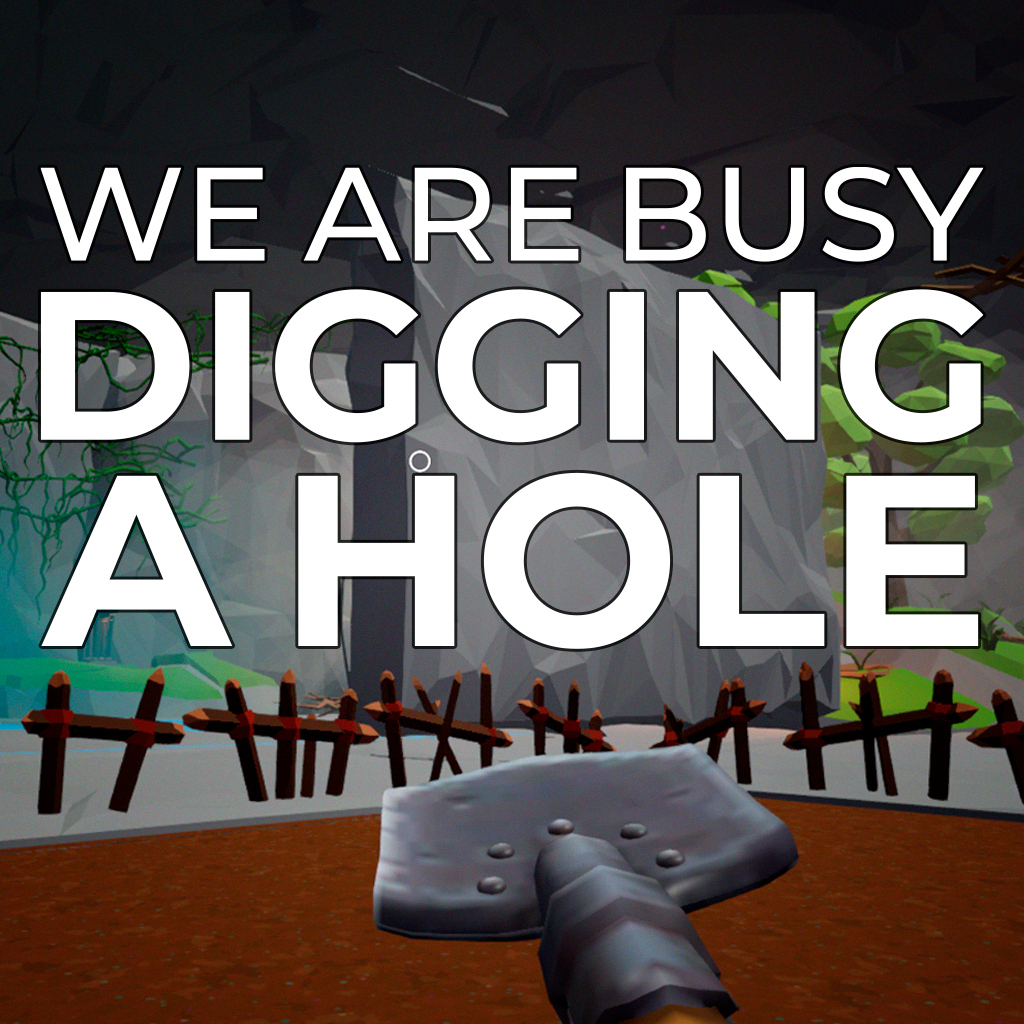 We Are Busy Digging A Hole