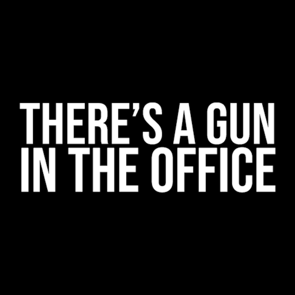 There's a Gun in the Office